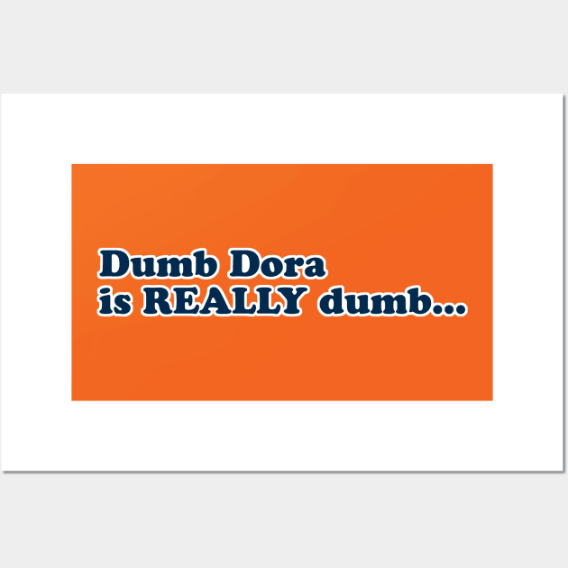 Dumb Dora Wall Art by GloopTrekker